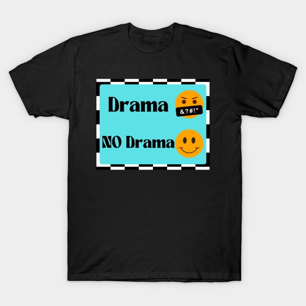 No Drama T-Shirt by missdebi27